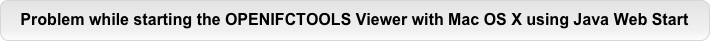 Problem while starting the OPENIFCTOOLS Viewer with Mac OS X using Java Web Start