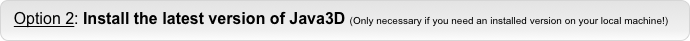   Option 2: Install the latest version of Java3D (Only necessary if you need an installed version on your local machine!)